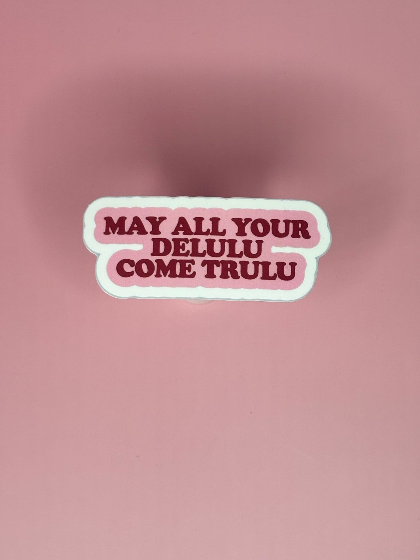 May All Your Delulu Come Trulu – Sticker