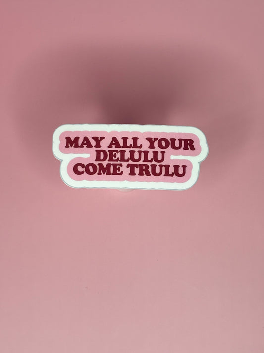 May All Your Delulu Come Trulu – Sticker
